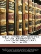 Modern Meteorology: A Series Of Six Lect di John Knox Laughton, George James Symons, Richard Strachan edito da Nabu Press