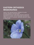 Eastern Orthodox Missionaries: Saints Cy di Books Llc edito da Booksllc.Net