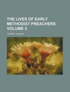 The Lives of Early Methodist Preachers Volume 5 di Thomas Jackson edito da Rarebooksclub.com