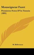 Monseigneur Fuzet: Premieres Notes D'Un Temoin (1895) di M. Bellovacus edito da Kessinger Publishing