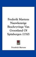Frederik Martens Nauwkeurige Beschryvinge Van Groenland of Spitsbergen (1710) di Friedrich Martens edito da Kessinger Publishing