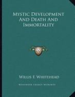 Mystic Development and Death and Immortality di Willis F. Whitehead edito da Kessinger Publishing