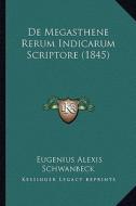 de Megasthene Rerum Indicarum Scriptore (1845) di Eugenius Alexis Schwanbeck edito da Kessinger Publishing