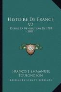 Histoire de France V2: Depuis La Revolution de 1789 (1801) di Francois Emmanuel Toulongeon edito da Kessinger Publishing