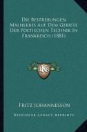 Die Bestrebungen Malherbes Auf Dem Gebiete Der Poetischen Technik in Frankreich (1881) di Fritz Johannesson edito da Kessinger Publishing
