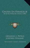Gnosis En Evangelie: Eene Historische Studie (1906) di Gerardus J. Petrus Josephus Bolland edito da Kessinger Publishing