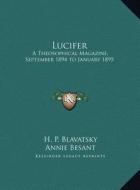 Lucifer: A Theosophical Magazine, September 1894 to January 1895 di Helene Petrovna Blavatsky edito da Kessinger Publishing