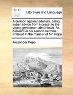 A Sermon Against Adultery di Alexander Pope edito da Gale Ecco, Print Editions