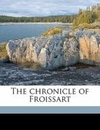 The Chronicle Of Froissart di Jean Froissart edito da Nabu Press