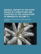 Biennial Report of the State Board of Corrections and Charities to the Legislature of Minnesota Volume 2-3 di Minnesota State Board Charities edito da Rarebooksclub.com