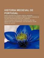 Historia medieval de Portugal di Source Wikipedia edito da Books LLC, Reference Series