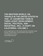 The Western World (volume 3); Or, Travels In The United States In 1846 - 47 Exhibiting Them In Their Latest Development, Social, Political, And Indust di Alexander Mackay edito da General Books Llc