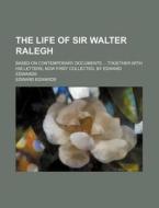 The Life of Sir Walter Ralegh; Based on Contemporary Documents Together with His Letters Now First Collected. by Edward Edwards di Edward Edwards edito da Rarebooksclub.com