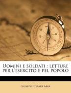 Uomini E Soldati : Letture Per L'esercit di Giuseppe Cesare Abba edito da Nabu Press