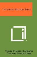 The Silent Billion Speak di Frank Charles Laubach edito da Literary Licensing, LLC