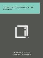 Taking the Guesswork Out of Business di William R. Basset edito da Literary Licensing, LLC