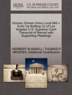 Grocery Drivers Union Local 848 V. Even Up Bottling Co Of Los Angeles U.s. Supreme Court Transcript Of Record With Supporting Pleadings di Herbert M Ansell, Thomas P Menzies, Additional Contributors edito da Gale, U.s. Supreme Court Records