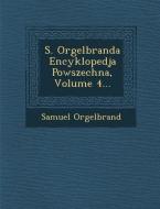 S. Orgelbranda Encyklopedja Powszechna, Volume 4... di Samuel Orgelbrand edito da SARASWATI PR