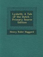 Lysbeth: A Tale of the Dutch di Henry Rider Haggard edito da Nabu Press