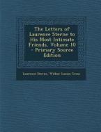The Letters of Laurence Sterne to His Most Intimate Friends, Volume 10 di Laurence Sterne, Wilbur Lucius Cross edito da Nabu Press