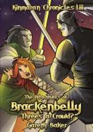 The Kinmaran Chronicles I.iii - The Adventures Of Brackenbelly: Three\'s A Crowd? di Gareth Baker edito da Lulu.com