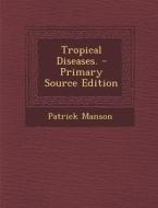 Tropical Diseases. di Patrick Manson edito da Nabu Press