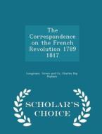The Correspondence On The French Revolution 1789 1817 - Scholar's Choice Edition di Charles Pop Popham edito da Scholar's Choice