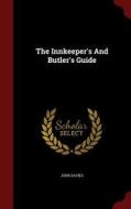 The Innkeeper's And Butler's Guide di John Davies edito da Andesite Press