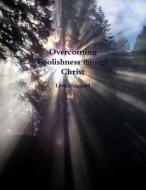 Overcoming Foolishness through Christ di Leta Haggard edito da Lulu.com
