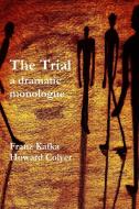 The Trial - a dramatic monologue di Franz Kafka, Howard Colyer edito da Lulu.com