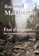 Etat D'urgence... Des Inconsequents Au Pouvoir di Raymond MATABOSCH edito da Lulu.com