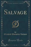 Salvage (classic Reprint) di Elizabeth Wormeley Latimer edito da Forgotten Books