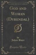 God And Woman (dyrendal) (classic Reprint) di Johan Bojer edito da Forgotten Books