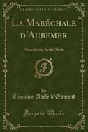 La Marechale D'aubemer di Eleonore-Adele D'Osmond edito da Forgotten Books