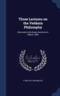Three Lectures On The Vedanta Philosophy di F Max 1823-1900 Muller edito da Sagwan Press
