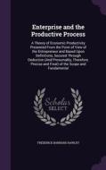 Enterprise And The Productive Process di Frederick Barnard Hawley edito da Palala Press