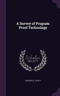 A Survey Of Program Proof Technology di Jacob T Schwartz edito da Palala Press