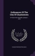 Ordinances Of The City Of Charlestown di Charlestown Mass edito da Palala Press