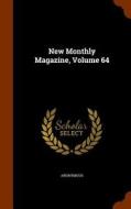 New Monthly Magazine, Volume 64 di Anonymous edito da Arkose Press