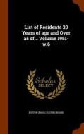List Of Residents 20 Years Of Age And Over As Of .. Volume 1951- W.6 edito da Arkose Press