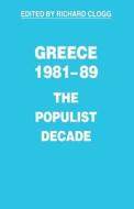 Greece, 1981-89: The Populist Decade di Richard Clogg edito da Palgrave Macmillan