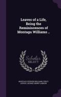 Leaves Of A Life, Being The Reminiscences Of Montagu Williams .. di Montagu Stephen Williams, Percy Lefroy, George Henry Lamson edito da Palala Press