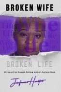 Broken Wife Broken Life di Jenefeness Houston edito da Lulu.com