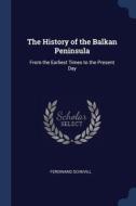 The History Of The Balkan Peninsula: Fro di FERDINAND SCHEVILL edito da Lightning Source Uk Ltd