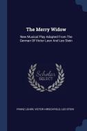 The Merry Widow: New Musical Play Adapted from the German of Victor Leon and Leo Stein di Franz Lehar, Victor Hirschfield, Leo Stein edito da CHIZINE PUBN