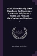 The Ancient History of the Egyptians, Carthaginians, Assyrians, Babylonians, Medes and Persians, Macedonians and Grecian di Charles Rollin edito da CHIZINE PUBN