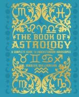 The Book of Astrology: A Complete Guide to Understanding Horoscopes di Marion Williamson edito da SIRIUS ENTERTAINMENT