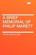 A Brief Memorial of Philip Marett di Simeon Eben Baldwin edito da HardPress Publishing