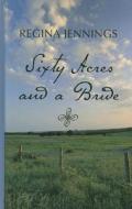 Sixty Acres and a Bride di Regina Jennings edito da Thorndike Press