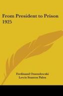 From President To Prison 1925 di Ferdinand Ossendowski, Lewis Stanton Palen edito da Kessinger Publishing Co